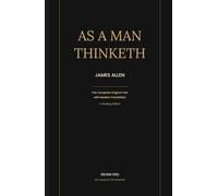 As a Man Thinketh: A Luxury Annotated Coffee Table Edition with Modern Commentary and Practical Application