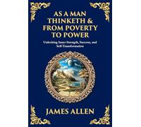 As a Man Thinketh & From Poverty to Power: Unlocking Inner Strength, Success, and Self-Transformation (Large Print Deluxe Edition For Easy Reading): 5 (Library of Alexandria)