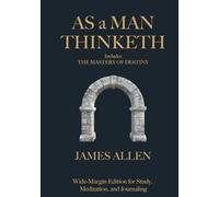 As a Man Thinketh (includes The Mastery of Destiny): Wide-Margin Edition for Study, Meditation, and Journaling