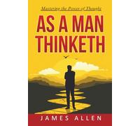 As a Man Thinketh: Mastering the power of thought | Learn how thought shapes behavior | 5.25 x 8 inches 62 page | Complete Annotated Edition with ... and the Inspiring Life of James Allen