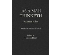 As a Man Thinketh: Premium Classic Edition by Hanson Dean