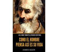 As A Man Thinketh (Spanish Edition): Como El Hombre Piensa Así Es Su Vida