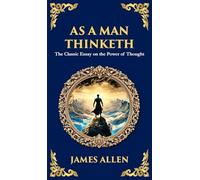 As a Man Thinketh - The Original 1902 Classic: The Power of Thought in Shaping Destiny: 202 (Library of Alexandria)