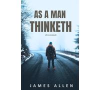 As a Man Thinketh: Thoughts on Purpose, Vision, and Achievement (Annotated)