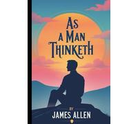 As a Man Thinketh: "Updated for the 21st Century: A Powerful Guide to Mindset, Success, and Personal Growth"