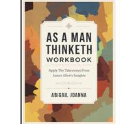 As A Man Thinketh Workbook: Apply the Takeaways from James Allen's Insights