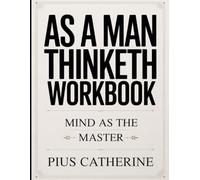 As a Man Thinketh Workbook: Mind as the Master