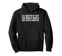 As A Matter of Fact The Whole World Does Revolve Around Me Sudadera con Capucha