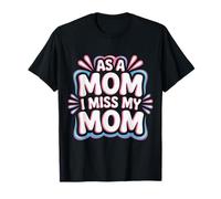 As A Mom I Miss My Mom Motherhood Reflection - Camiseta