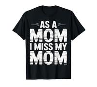As A Mom I Miss My Mom Reflexión sobre la Maternidad |- Camiseta