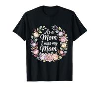As A Mom I Miss My Mom Reflexión sobre la Maternidad - Camiseta