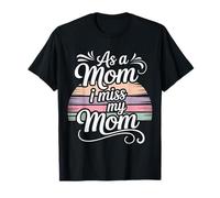 As A Mom I Miss My Mom Reflexión sobre la Maternidad - Camiseta