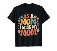 As A Mom I Miss My Mom Reflexión sobre la Maternidad - Camiseta
