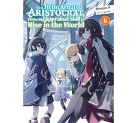 As a Reincarnated Aristocrat, I'll Use My Appraisal Skill to Rise in the World 6 (light novel) (As a Reincarnated Aristocrat, I'll Use My Appraisal Skill to Rise in the World (novel))