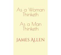 As a Woman Thinketh As a Man Thinketh