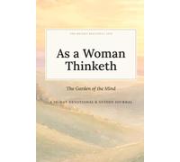 As a Woman Thinketh: Find Peace in the Garden of Your Mind - Scripture & Guided Reflections for Women