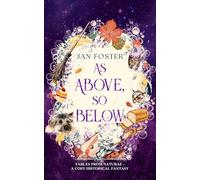 As Above, So Below: A cosy historical fantasy with midlife magic, mishaps, and a very opinionated dog (Fables from Naturae)