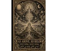 As Above So Below: A SYMBOLIC RECOVERY OF THE MYSTERY TRADITION FOR THE MACHINE AGE