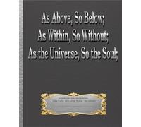 AS ABOVE, SO BELOW; AS WITHIN, SO WITHOUT; AS THE UNIVERSE, SO THE SOUL (College Rule) COMPOSITION NOTEBOOK JOURNAL Masonic Freemason Universal Law ... Financial Investor University College