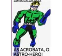 Ás Acrobata O Astro-herói (ilustrado) (ebook)
