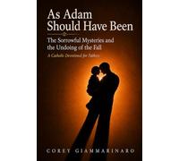 As Adam Should Have Been: The Sorrowful Mysteries and the Undoing of the Fall
