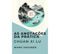As Anotações da Prática: Chuan Xi Lu