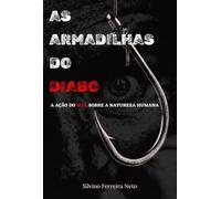 As Armadilhas Do Diabo: A ação do mal sobre a natureza humana.