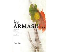 Às Armas!!!... Depoimento de um Veterano da Guerra Colonial em Angola (1969-1973)