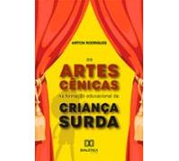 As Artes Cênicas Na Formação Educacional Da Criança Surda (ebook)