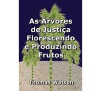 As Árvores De Justiça Florescendo E Produzindo Frutos (ebook)