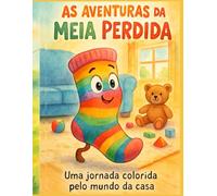 As Aventuras da Meia Perdida: Uma jornada colorida pelo mundo da casa: livro infantil divertido com uma historia emocionante, Paginas para colorir ... para hora diversão Criativa e Relxamento