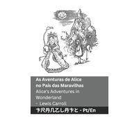As Aventuras de Alice no País das Maravilhas / Alice's Adventures in Wonderland: Tranzlaty Português English