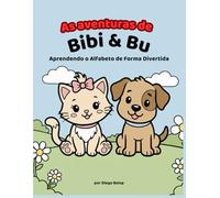 As Aventuras de Bibi & Bu: Aprendendo o Alfabeto de Forma Divertida (Coleção Educativa Bibi & Bu)