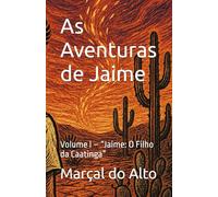 As Aventuras de Jaime: Volume I - “Jaime: O Filho da Caatinga”