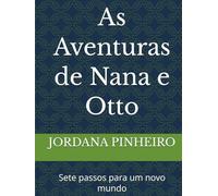 As Aventuras de Nana e Otto: Sete passos para um novo mundo