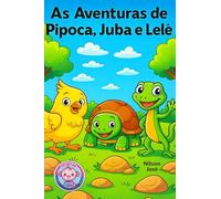 As Aventuras de Pipoca, Juba e Lelé: Uma história de amizade, coragem e diversão