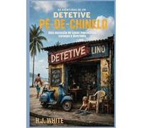 AS AVENTURAS DE UM DETETIVE PÉ-DE-CHINELO!: Uma sucessão de casos improváveis, curiosos e divertidos!