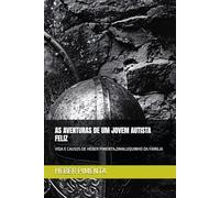 AS AVENTURAS DE UM JOVEM AUTISTA FELIZ: VIDA E CAUSOS DE HÉBER PIMENTA,OMALUQUINHO DA FAMILIA