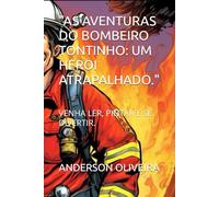 "AS AVENTURAS DO BOMBEIRO TONTINHO: UM HEROI ATRAPALHADO.": VENHA LER, PINTAR E SE DIVERTIR.