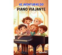 As Aventuras do Piano Viajante: Um livro de aventura cheio de história e música. De 8 a 9 anos