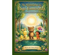 As Aventuras no Lago Esmeralda: Onde a Amizade Transforma Água Brilhante em Magia