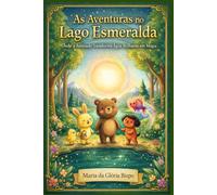 As Aventuras no Lago Esmeralda: Onde a Amizade Transforma Água Brilhante em Magia