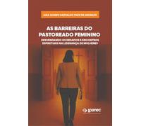 As Barreiras do Pastoreado Feminino - Desvendando os Desafios e Encontros Espirituais na Liderança de Mulheres