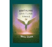 As Batalhas Espirituais Finais - Parte 4 (ebook)