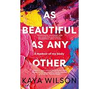 As Beautiful As Any Other: A memoir of my body