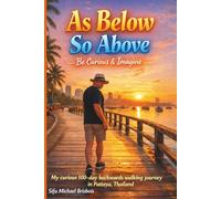 As Below So Above - Be Curious & Imagine: My Curious 100-day backwards walking journey in Pattaya, Thailand