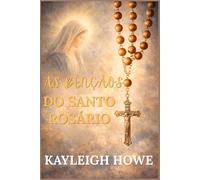 AS BÊNÇÃOS DO SANTO ROSÁRIO: Uma jornada espiritual através da oração, da fé e da graça divina.