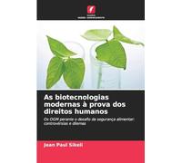 As biotecnologias modernas à prova dos direitos humanos: Os OGM perante o desafio da segurança alimentar: controvérsias e dilemas