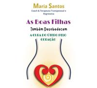 As Boas Filhas Também Desobedecem: A Cura do Útero pelo Coração