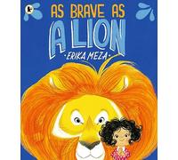As Brave as a Lion: An imaginative story of friendship and bravery that will inspire all children to feel courageous